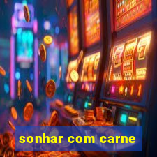 sonhar com carne